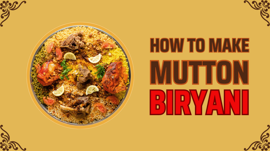 Authentic Mutton Biryani Recipe Step by Step Guide