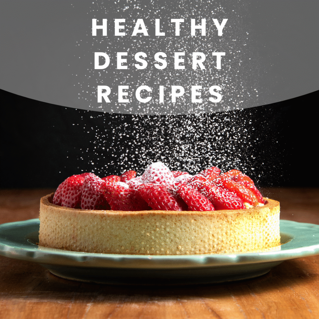Healthy Dessert Recipes That Don’t Compromise on Taste